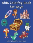 Coloring Book For Boys: A coloring book that will be appealing to boys and many girls. Coloring pages include pirate, robot, alien, animal, ca Cover Image