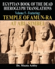 EGYPTIAN BOOK OF THE DEAD HIEROGLYPH TRANSLATIONS USING THE TRILINEAR METHOD Volume 5: Featuring Temple of Amun-Ra at Abu Simbel By Muata Ashby Cover Image