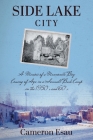 Side Lake City: A Memoir of a Mennonite Boy Coming of Age in a Sawmill Bush Camp in the 1950's and 60's By Cameron Esau Cover Image