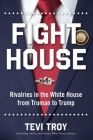 Fight House: Rivalries in the White House from Truman to Trump Cover Image