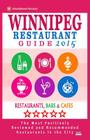 Winnipeg Restaurant Guide 2015: Best Rated Restaurants in Winnipeg, Canada - 400 restaurants, bars and cafés recommended for visitors, 2015. By Stuart H. Falardeau Cover Image