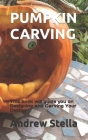 Pumpkin Carving: This book will guide you on Designing and Carving Your Design Cover Image