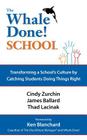 The Whale Done School: Transforming a School's Culture by Catching Students Doing Things Right By Cynthia Zurchin, James Ballard, Thad Lacinek Cover Image