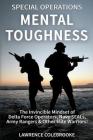 Special Operations Mental Toughness: The Invincible Mindset of Delta Force Operators, Navy SEALs, Army Rangers & Other Elite Warriors! Cover Image