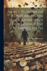 An Act To Establish A Uniform System Of Bankruptcy Throughout The United States Cover Image