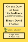 On the Duty of Civil Disobedience (Cactus Classics Large Print): Resistance to Civil Government; 16 Point Font; Large Text; Large Type By Henry David Thoreau, Marc Cactus, Cactus Publishing Inc (Prepared by) Cover Image