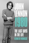 John Lennon 1980: The Last Days in the Life By Kenneth Womack Cover Image