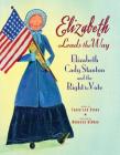 Elizabeth Leads the Way: Elizabeth Cady Stanton and the Right to Vote By Tanya Lee Stone, Rebecca Gibbon (Illustrator) Cover Image