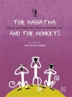 The Mahatma And The Monkeys: What Gandhiji Did, What Gandhiji Said By Anu Kumar (Editor) Cover Image