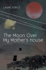 The Moon Over My Mother's House By Laurie Kuntz Cover Image
