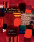 Little Dreams in Glass and Metal: Enameling in America 1920 to the Present By Bernard N. Jazzar, Harold B. Nelson Cover Image