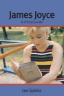 James Joyce: A Critical Guide By Lee Spinks Cover Image