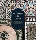 Marrakesh by Design: Decorating with All the Colors, Patterns, and Magic of Morocco By Maryam Montague Cover Image