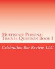 Multistate Personal Trainer Question Book 1: Constitutional Law, Criminal Law & Procedure, Real Property By LLC Celebration Bar Review Cover Image
