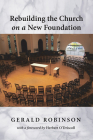 Rebuilding the Church on a New Foundation By Gerald Robinson, Herbert O'Driscoll (Foreword by) Cover Image