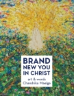 Brand New You in Christ: Art & Words By Chandrika Maelge Cover Image