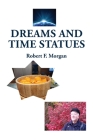 Dreams and Time Statues By Robert F. Morgan Cover Image