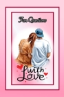 Fun Questions with Love: 100 Deep questions to ask your partner from serious and romantic to fun and cute. Cover Image