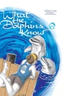 What the Dolphins Know By William E. Ford, Alireza Hashempour (Illustrator), Uta Jäger (Consultant) Cover Image