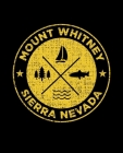 Mount Whitney Sierra Nevada: California Notebook For Camping Hiking Fishing and Skiing Fans. 7.5 x 9.25 Inch Soft Cover Notepad With 120 Pages Of C By Delsee Notebooks Cover Image