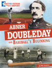 Abner Doubleday and Baseball's Beginning: Separating Fact from Fiction By Nel Yomtov Cover Image