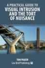 A Practical Guide to Visual Intrusion and the Tort of Nuisance By Tom Frazer Cover Image