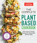 The Complete Plant-Based Cookbook: 500 Inspired, Flexible Recipes for Eating Well Without Meat (The Complete ATK Cookbook Series) By America's Test Kitchen (Editor) Cover Image