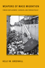 Weapons of Mass Migration: Forced Displacement, Coercion, and Foreign Policy (Cornell Studies in Security Affairs) Cover Image