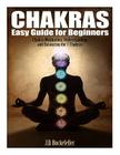 Chakras Easy Guide for Beginners: Chakra Meditation, Understanding and Balancing By J. D. Rockefeller Cover Image