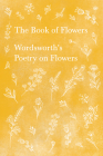 The Book of Flowers;Wordsworth's Poetry on Flowers Cover Image