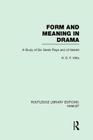 Form and Meaning in Drama: A Study of Six Greek Plays and of Hamlet (Routledge Library Editions: Hamlet) By H. D. F. Kitto Cover Image