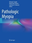 Pathologic Myopia By Richard F. Spaide (Editor), Kyoko Ohno-Matsui (Editor), Lawrence a. Yannuzzi (Editor) Cover Image