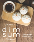 The World of Dim Sum Cookbook: Small Plates for Big Tastes By Martha Stone Cover Image