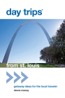 Day Trips(r) from St. Louis: Getaway Ideas for the Local Traveler (Day Trips from Washington) By Dawne Massey Cover Image