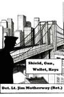 Shield, Gun, Wallet, Keys: One Cop's Story By Jim Motherway Cover Image