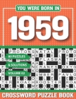 You Were Born In 1959 Crossword Puzzle Book: Crossword Puzzle Book for Adults and all Puzzle Book Fans Cover Image