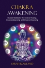 Chakra Awakening: Guided Meditation to Heal Your Body and Increase Energy with Chakra Balancing, Chakra Healing, Reiki Healing, and Guid Cover Image