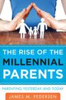 The Rise of the Millennial Parents: Parenting Yesterday and Today By James Pedersen Cover Image