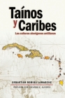 Tainos y Caribes: Las culturas aborigenes antillanas By Sebastian Robiou LaMarche Cover Image