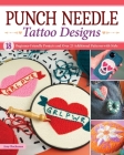 Punch Needle Tattoo Designs: 18 Beginner-Friendly Projects and Over 25 Additional Patterns with Style By Amy Buchanan Cover Image