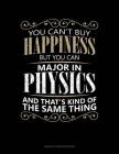 You Can't Buy Happiness But You Can Major in Physics and That's Kind of the Same Thing: Unruled Composition Book Cover Image