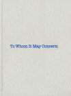 Louise Bourgeois & Gary Indiana: To Whom It May Concern By Louise Bourgeois (Artist), Gary Indiana (Text by (Art/Photo Books)) Cover Image