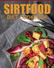 Sirtfood Diet Cookbook: The Comprehensive Guide to lose Rapid Weight, Burn Fat, and Transform your Lifestyle By Jenson Jamsen Cover Image