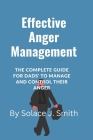 Effective Anger Management: The complete guide for dads' to manage and control their Anger By Solace J. Smith Cover Image