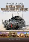 American Wheeled Armoured Fighting Vehicles (Images of War) By Michael Green Cover Image
