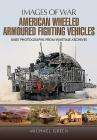 American Wheeled Armoured Fighting Vehicles (Images of War) Cover Image