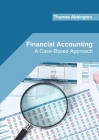 Financial Accounting: A Case-Based Approach By Thomas Abbington (Editor) Cover Image