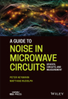 A Guide to Noise in Microwave Circuits: Devices, Circuits and Measurement By Peter Heymann, Matthias Rudolph Cover Image