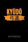 Kyudo Notebook: - Notizbuch Mit 110 Linierten Seiten - Format 6x9 Din A5 - Soft Cover Matt - Klick Auf Den Autorennamen Für Mehr Desig Cover Image