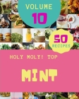 Holy Moly! Top 50 Mint Recipes Volume 10: A Timeless Mint Cookbook Cover Image
